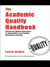 Image for The academic quality handbook: enhancing higher education in universities and further education colleges