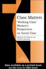 Image for Class matters: &quot;working-class&quot; women&#39;s perspectives on social class