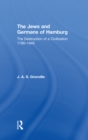 Image for The Jews and Germans in Hamburg: the destruction of a civilization, 1790-1945