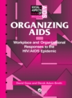 Image for Organizing AIDS: workplace and organizational responses to the HIV/AIDS epidemic