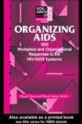 Image for Organizing AIDS: workplace and organizational responses to the HIV/AIDS epidemic.