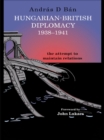 Image for Hungary and Britain 1939-41: the attempt to maintain relations