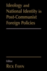 Image for Ideology and national identity in post-communist foreign policies