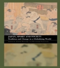 Image for Japan, sport and society: tradition and change in a globalizing world