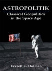 Image for Astropolitik: classical geopolitics in the space age