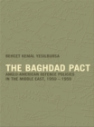 Image for The Baghdad Pact: Anglo-American Defence Policies in the Middle East, 1950-59
