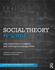 Image for Social theory re-wired: new connections to classical and contemporary perspectives