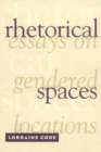 Image for Rhetorical Spaces: Essays on Gendered Locations