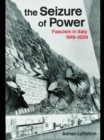 Image for The Seizure of Power: Fascism in Italy, 1919-1929