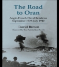 Image for The Road to Oran: Anglo-French Naval Relations, September 1939-July 1940