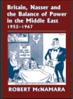 Image for Britain, Nasser and the balance of power in the Middle East, 1952-1967: from the Egyptian revolution to the Six-Day War