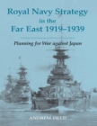 Image for Royal Navy Strategy in the Far East 1919-1939: Planning for War Against Japan
