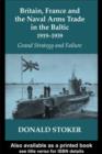 Image for Britain, France and the naval arms trade in the Baltic, 1919-1939: grand strategy and failure