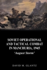 Image for Soviet Operational and Tactical Combat in Manchuria, 1945: &#39;August Storm&#39;