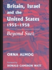 Image for Britain, Israel and the United States, 1955-1958: beyond Suez