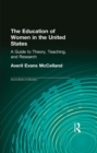 Image for The education of women in the United States: a guide to theory, teaching, and research