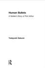 Image for Human bullets: a soldier&#39;s story of the Russo Japanese war
