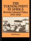 Image for The turning point in Africa: British colonial policy 1938-48