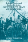 Image for Training, tactics and leadership in the Confederate Army of Tennessee.