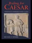 Image for Riding for Caesar: the Roman Emperors&#39; horse guards