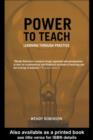 Image for Power to teach: learning through practice