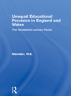 Image for Unequal educational provision in England and Wales: the nineteenth-century roots