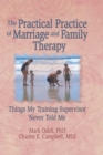 Image for The practical practice of marriage and family therapy: things my training supervisor never told me