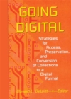 Image for Going digital: strategies for access, preservation, and conversion of collections to a digital format