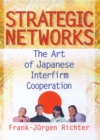 Image for Strategic networks: the art of Japanese interfirm cooperation