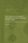 Image for The growth of market relations in post-reform rural China: a micro-analysis of peasants, migrants, and peasant entrepreneurs
