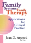 Image for Family Systems/Family Therapy: Applications for Clinical Practice