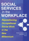 Image for Social services in the workplace: repositioning occupational social work in the new millennium