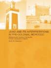 Image for Jihad and its interpretations in pre-colonial Morocco: state-society relations during the French conquest of Algeria