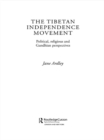 Image for The Tibetan independence movement: political, religious, and Gandhian perspectives