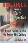 Image for Bioethics from a faith perspective: ethics in health care for the twenty-first century
