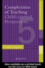 Image for Complexities of teaching: child-centred perspectives