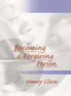 Image for Becoming a Forgiving Person: A Pastoral Perspective