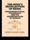 Image for The Body&#39;s Recollection of Being: Phenomenological Psychology and the Deconstruction of Nihilism