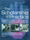 Image for The Scholarship of Practice: Academic-Practice Collaborations for Promoting Occupational Therapy