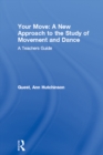 Image for Your Move: A New Approach to the Study of Movement and Dance: A Teachers Guide