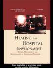 Image for Healing the hospital environment: design, management and maintenance of healthcare premises