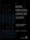 Image for Building international construction alliances: successful partnering for construction firms.