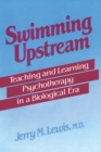 Image for Swimming Upstream: Teaching and Learning Psychotherapy in a Biological Era