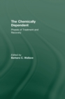 Image for The Chemically dependent: phases of treatment and recovery