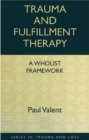 Image for Trauma and Fulfillment Therapy: A Wholist Framework: Pathways to Fulfillment