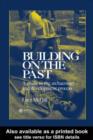 Image for Building on the past: a guide to the archaeology and development process