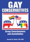 Image for Gay conservatives: group consciousness and assimilation