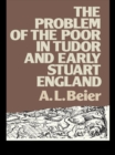 Image for The problem of the poor in Tudor and early Stuart England