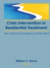 Image for Crisis Intervention in Residential Treatment: The Clinical Innovations of Fritz Redl