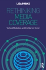 Image for Rethinking media coverage: vertical mediation and the War on terror